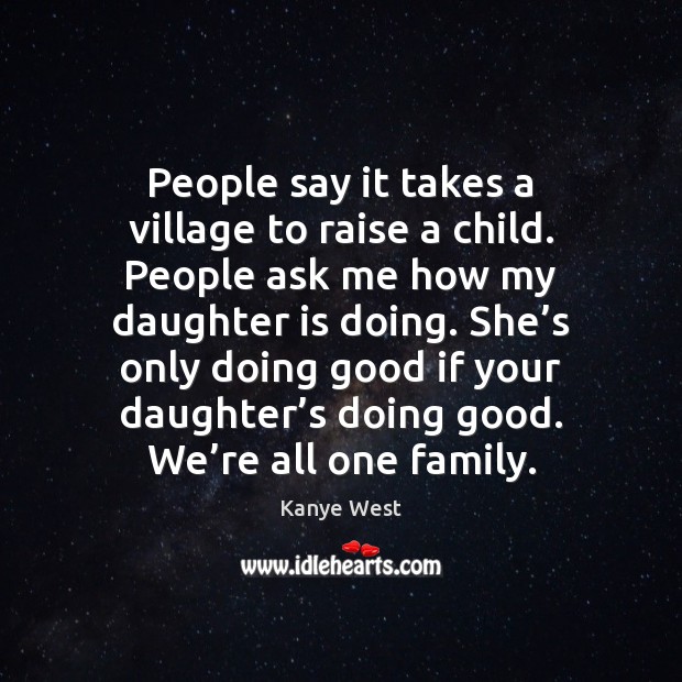 People say it takes a village to raise a child. People ask Daughter Quotes Image