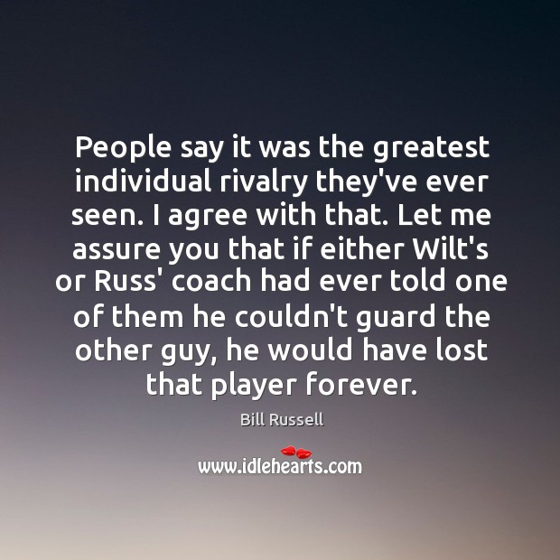 People say it was the greatest individual rivalry they’ve ever seen. I Agree Quotes Image