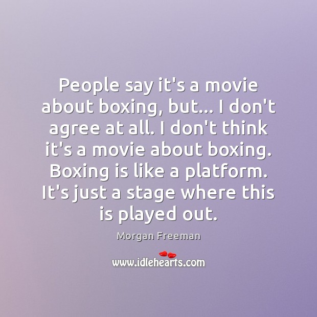 People say it’s a movie about boxing, but… I don’t agree at Morgan Freeman Picture Quote