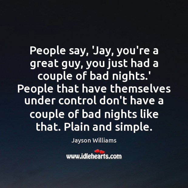 People say, ‘Jay, you’re a great guy, you just had a couple Jayson Williams Picture Quote