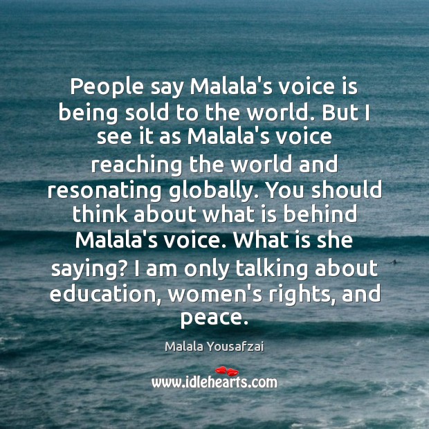 People say Malala’s voice is being sold to the world. But I Malala Yousafzai Picture Quote
