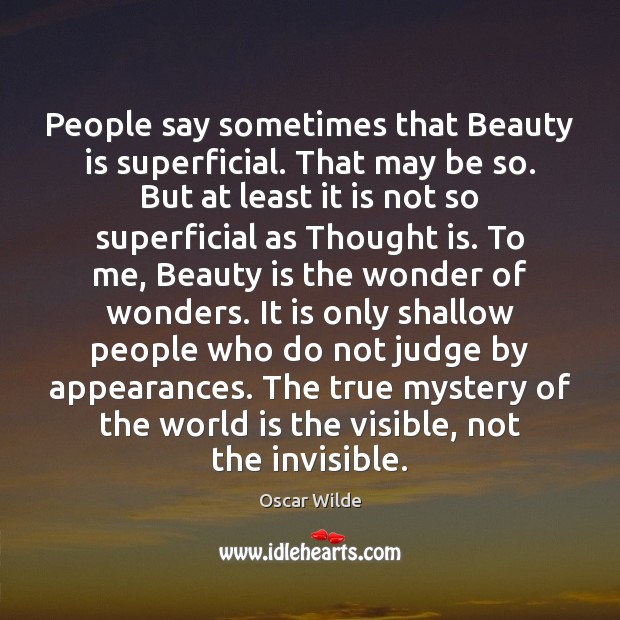 People say sometimes that Beauty is superficial. That may be so. But Oscar Wilde Picture Quote