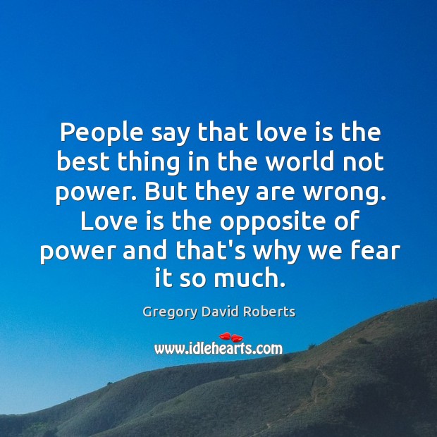 People say that love is the best thing in the world not Gregory David Roberts Picture Quote
