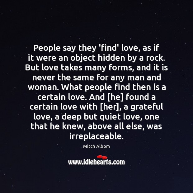People say they ‘find’ love, as if it were an object hidden Mitch Albom Picture Quote