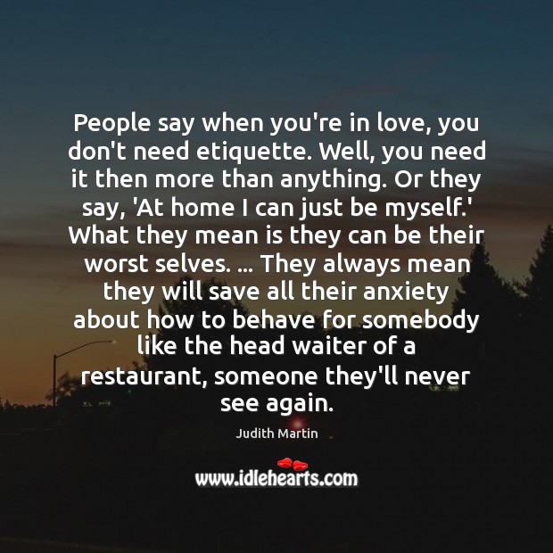 People say when you’re in love, you don’t need etiquette. Well, you Judith Martin Picture Quote