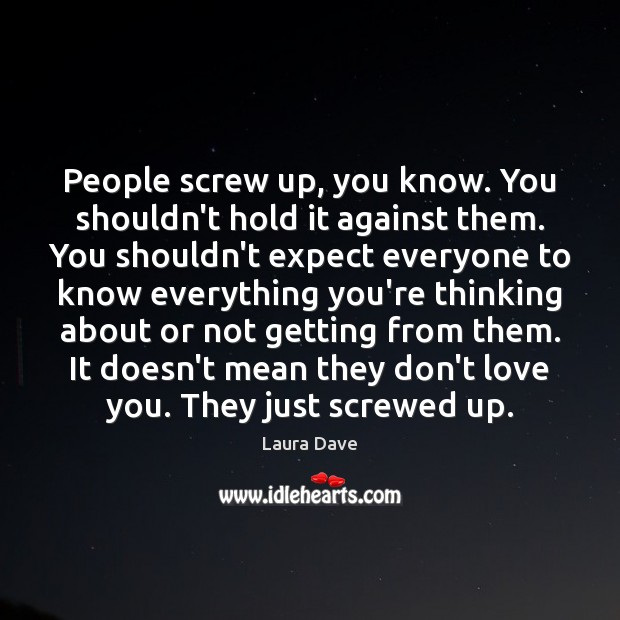 People screw up, you know. You shouldn’t hold it against them. You Laura Dave Picture Quote