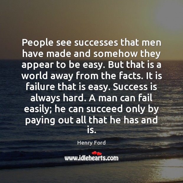 People see successes that men have made and somehow they appear to Henry Ford Picture Quote
