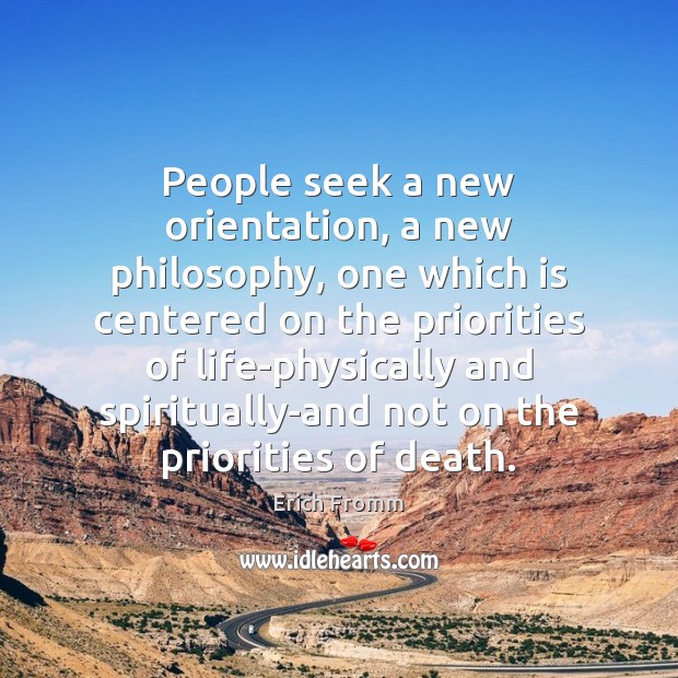 People seek a new orientation, a new philosophy, one which is centered Erich Fromm Picture Quote