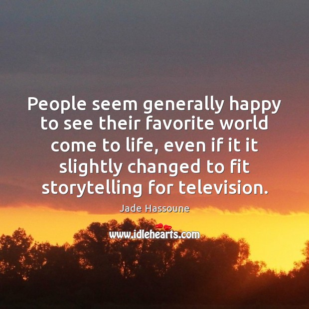 People seem generally happy to see their favorite world come to life, Jade Hassoune Picture Quote