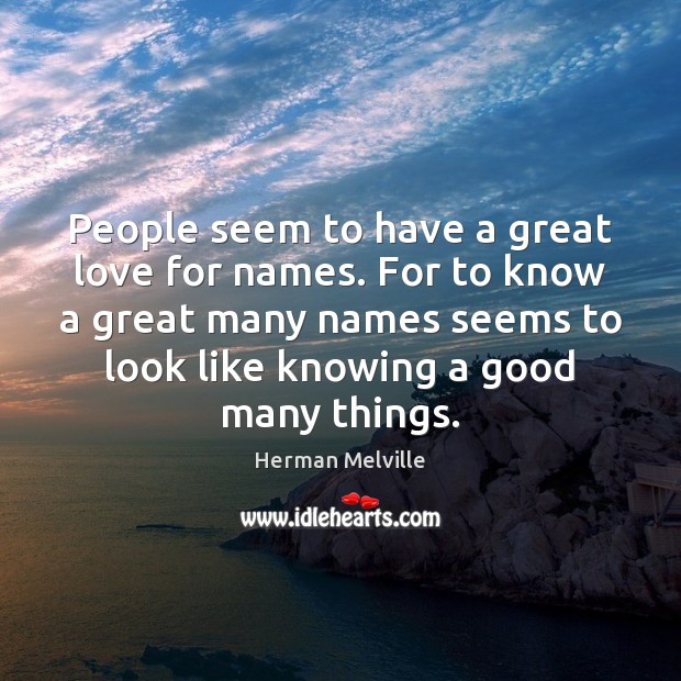 People seem to have a great love for names. For to know Image