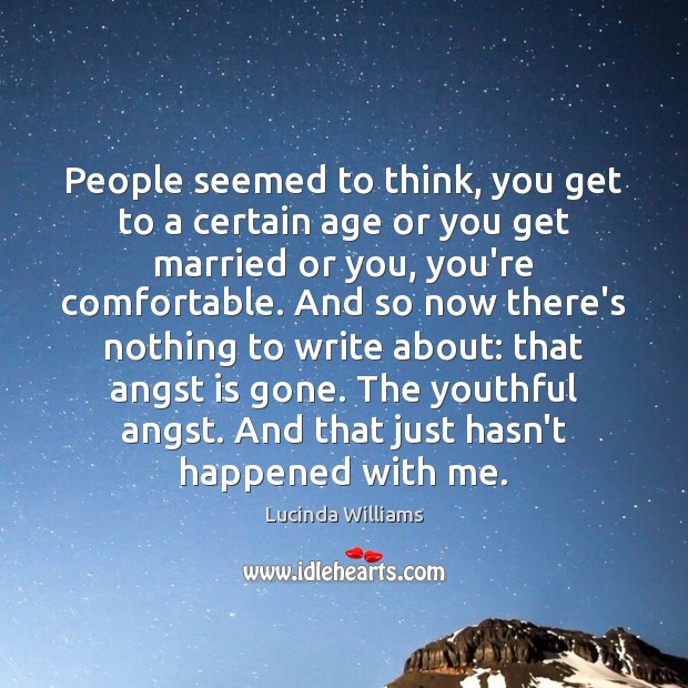 People seemed to think, you get to a certain age or you Image