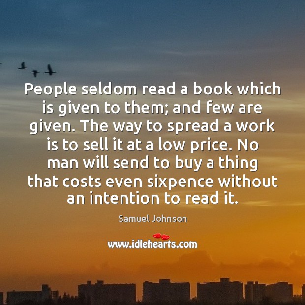 People seldom read a book which is given to them; and few Image