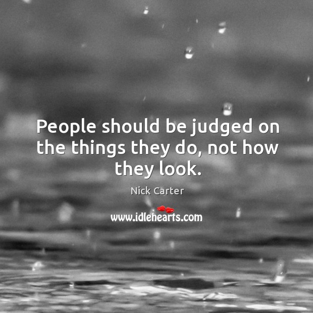 People should be judged on the things they do, not how they look. Image