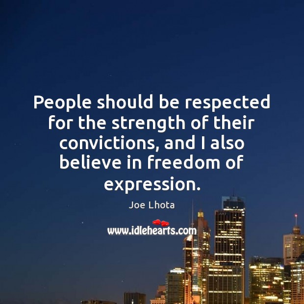 People should be respected for the strength of their convictions, and I Joe Lhota Picture Quote