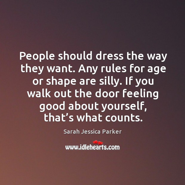 People should dress the way they want. Any rules for age or Image