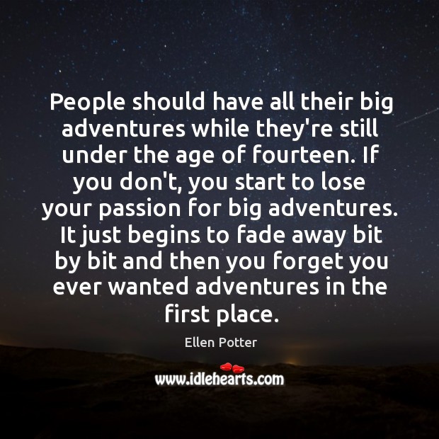 People should have all their big adventures while they’re still under the Image