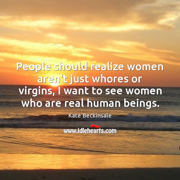 People should realize women aren’t just whores or virgins, I want to Image