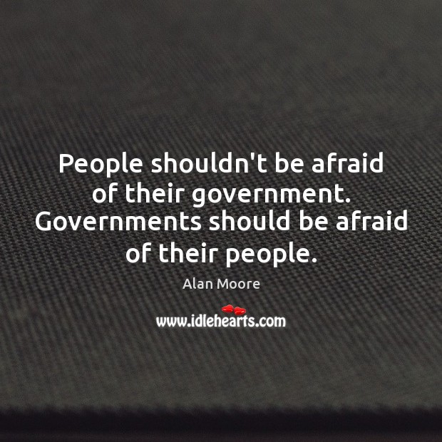 People shouldn’t be afraid of their government. Governments should be afraid of Image