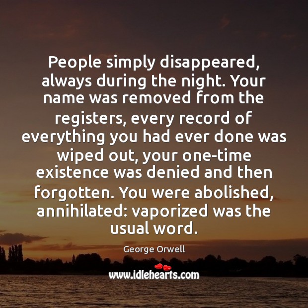 People simply disappeared, always during the night. Your name was removed from Image