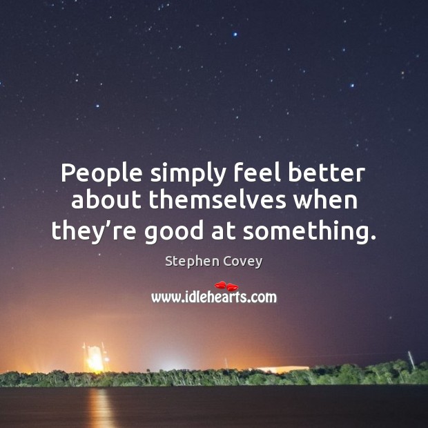 People simply feel better about themselves when they’re good at something. Image