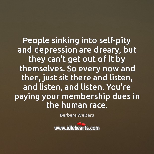 People sinking into self-pity and depression are dreary, but they can’t get Image