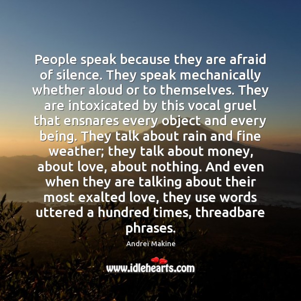 People speak because they are afraid of silence. They speak mechanically whether Image