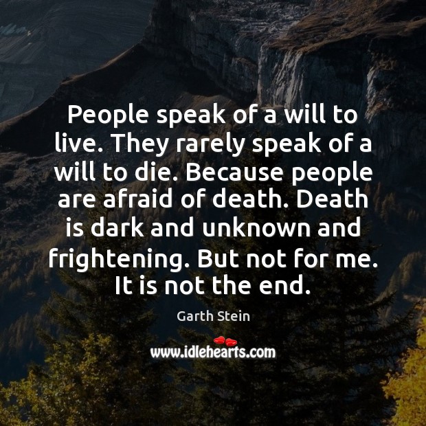 People speak of a will to live. They rarely speak of a Garth Stein Picture Quote