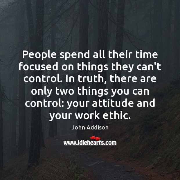 People spend all their time focused on things they can’t control. In Image