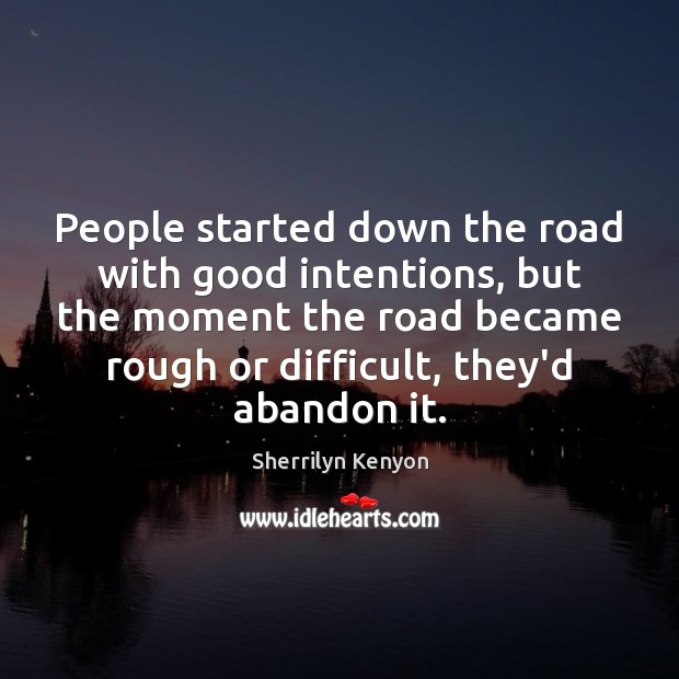 People started down the road with good intentions, but the moment the Good Intentions Quotes Image