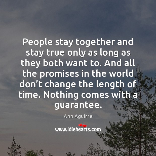 People stay together and stay true only as long as they both Ann Aguirre Picture Quote