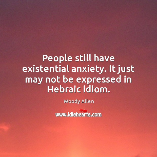People still have existential anxiety. It just may not be expressed in Hebraic idiom. Image