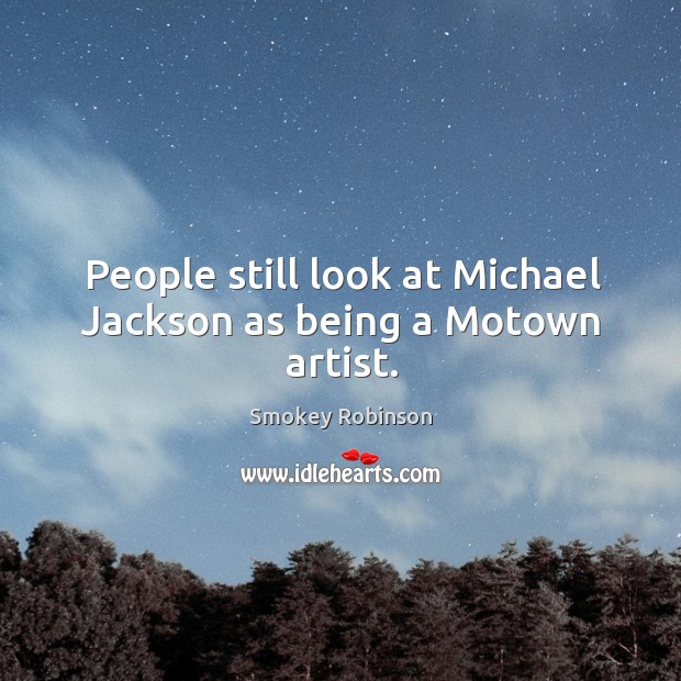 People still look at michael jackson as being a motown artist. Image