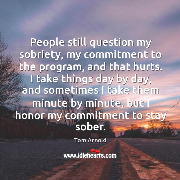 People still question my sobriety, my commitment to the program, and that hurts. Image