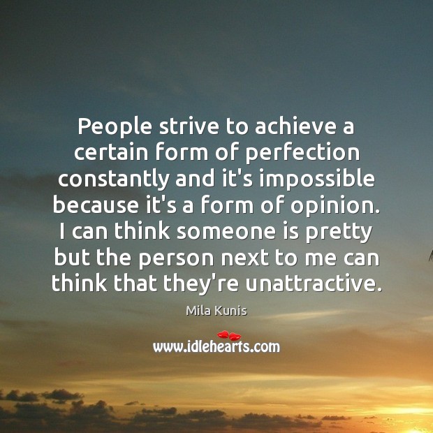 People strive to achieve a certain form of perfection constantly and it’s Mila Kunis Picture Quote