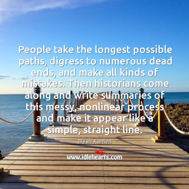People take the longest possible paths, digress to numerous dead ends, and make all kinds of mistakes. Image