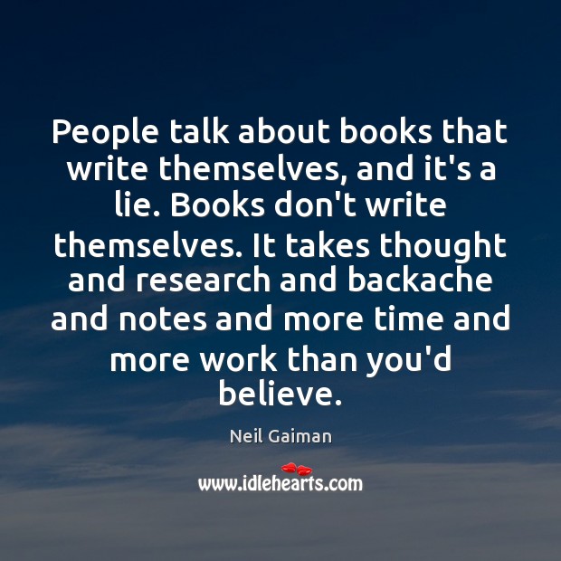People talk about books that write themselves, and it’s a lie. Books Image