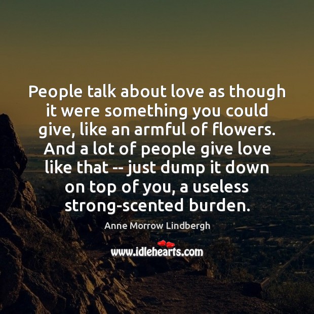 People talk about love as though it were something you could give, Image