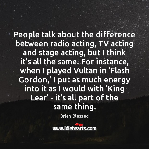 People talk about the difference between radio acting, TV acting and stage Image