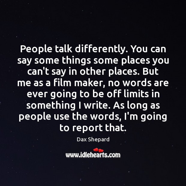 People talk differently. You can say some things some places you can’t Image