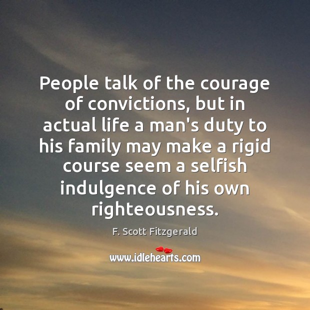People talk of the courage of convictions, but in actual life a F. Scott Fitzgerald Picture Quote