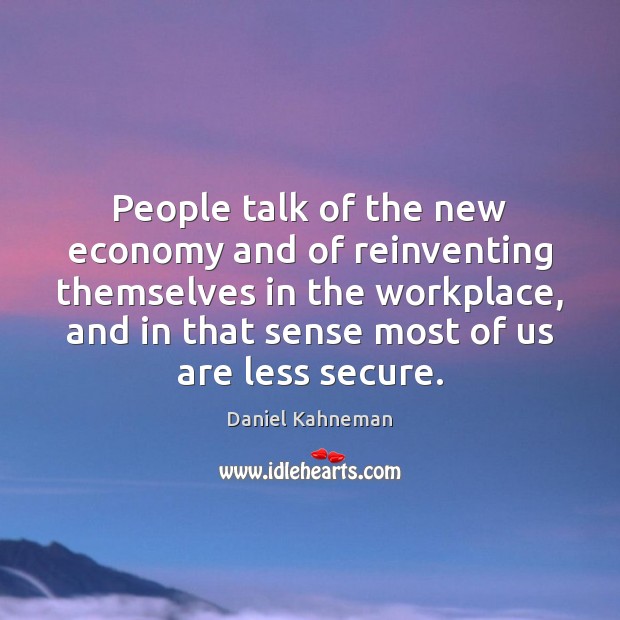 People talk of the new economy and of reinventing themselves in the Economy Quotes Image