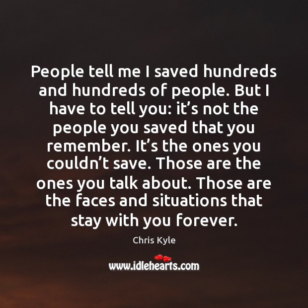 People tell me I saved hundreds and hundreds of people. But I Image