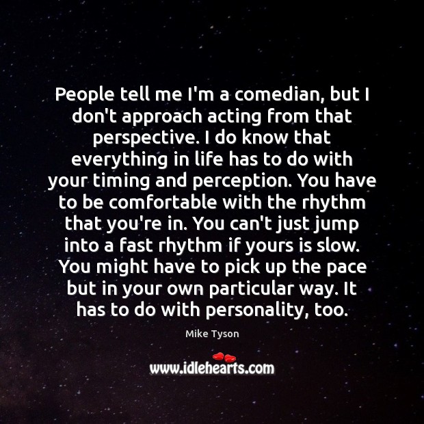People tell me I’m a comedian, but I don’t approach acting from Mike Tyson Picture Quote
