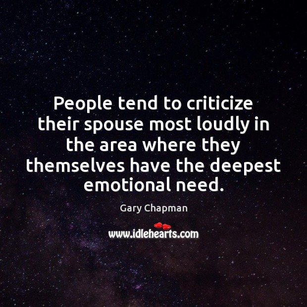 People tend to criticize their spouse most loudly in the area where Gary Chapman Picture Quote
