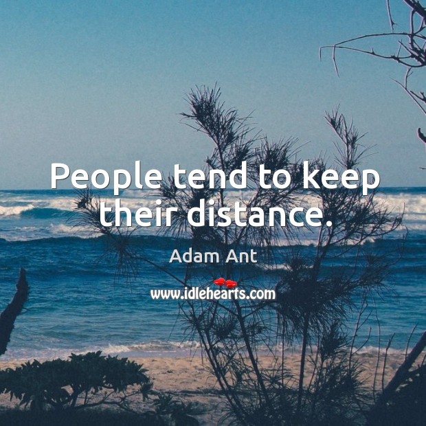 People tend to keep their distance. Adam Ant Picture Quote