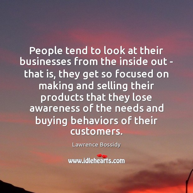 People tend to look at their businesses from the inside out – Lawrence Bossidy Picture Quote