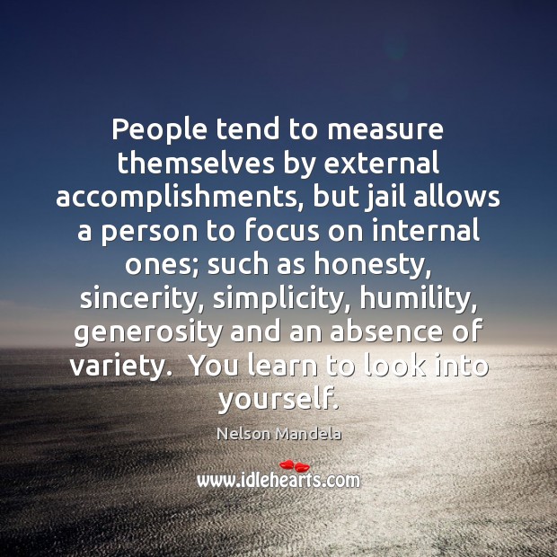 People tend to measure themselves by external accomplishments, but jail allows a Nelson Mandela Picture Quote
