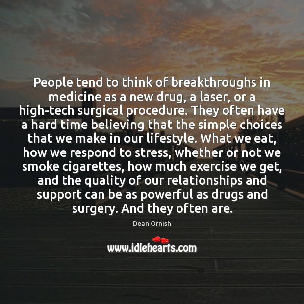People tend to think of breakthroughs in medicine as a new drug, Dean Ornish Picture Quote