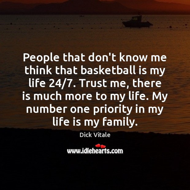People that don’t know me think that basketball is my life 24/7. Trust Dick Vitale Picture Quote