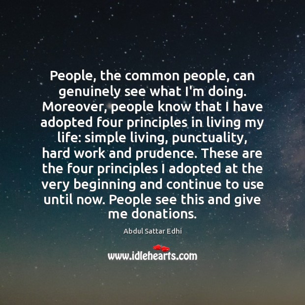 People, the common people, can genuinely see what I’m doing. Moreover, people Abdul Sattar Edhi Picture Quote